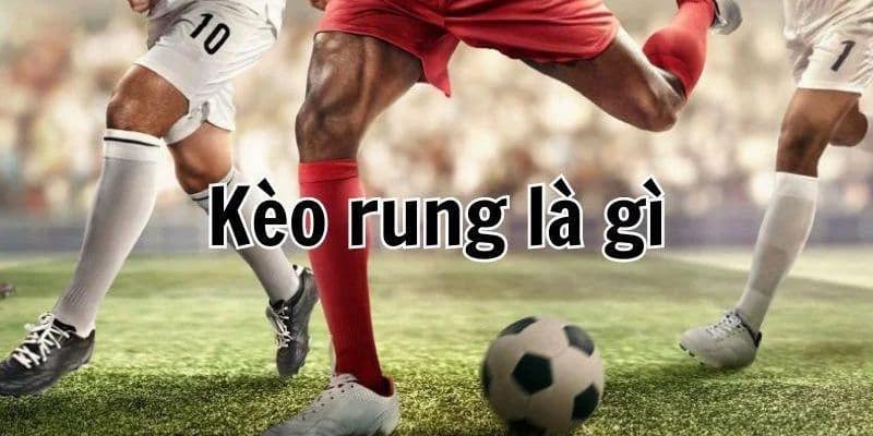 Tận dụng kèo rung khéo léo 